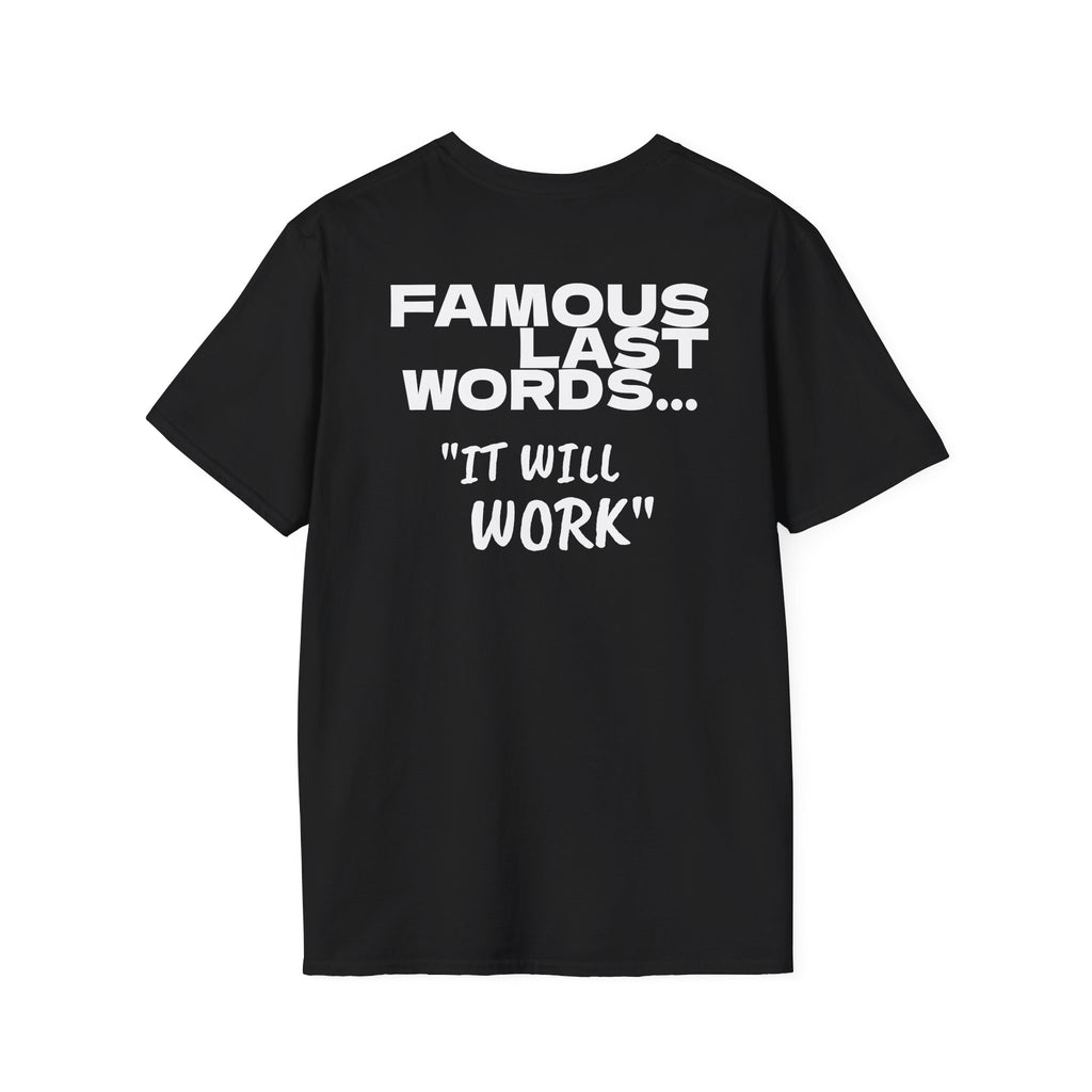 Famous last words, it will work t shirt