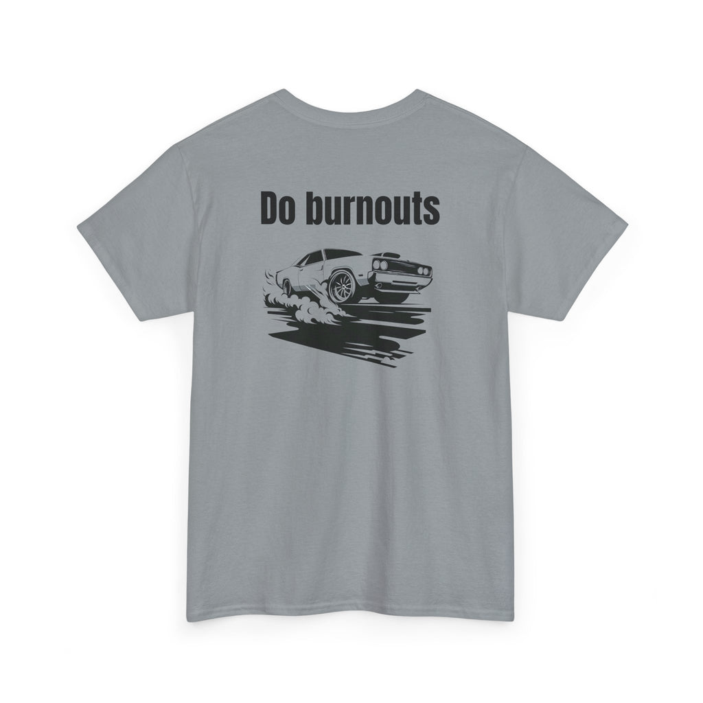 Do Burnouts T-shirt